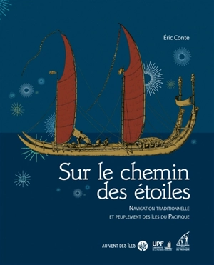 Sur le chemin des étoiles : navigation traditionnelle et peuplement des îles du Pacifique - Eric Conte