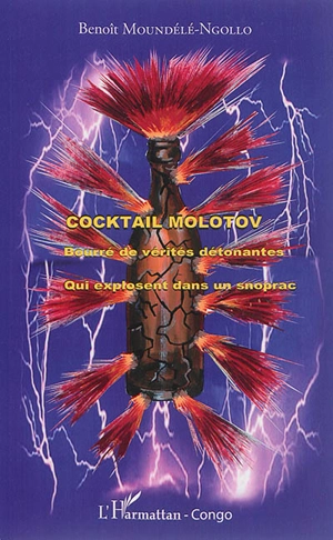 Cocktail Molotov : bourré de vérités détonantes qui explosent dans un Snoprac - Benoît Moundélé-Ngollo