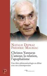 Christos Yannaras : l'amour, la relation, l'apophatisme : une théo-phénoménologie en débat avec ses contemporains - Natalie Depraz