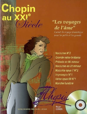 Chopin au XXIe siècle : les voyages de l'âme : carnet de voyage pianistique pour les petits et les grands - Roger Cohen