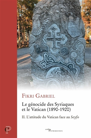 Le génocide des Syriaques et le Vatican (1890-1920). Vol. 2. L'attitude du Vatican face au Seyfo - Fikri Gabriel