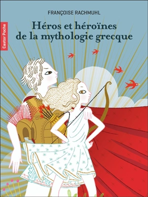 Héros et héroïnes de la mythologie grecque - Françoise Rachmühl