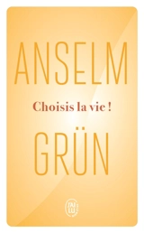 Choisis la vie ! : le courage de se décider - Anselm Grün