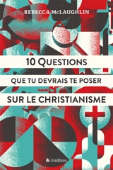 10 questions que tu devrais te poser sur le christianisme - Rebecca McLaughlin