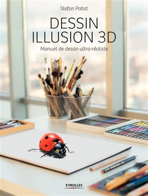 Dessin illusion 3D : manuel de dessin ultra-réaliste - Stefan Pabst