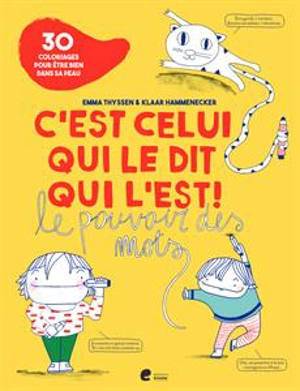 C'est celui qui le dit qui l'est ! : le pouvoir des mots : 30 coloriages pour être bien dans sa peau - Emma Thyssen