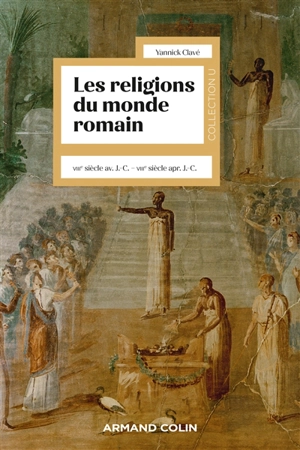 Les religions du monde romain : VIIIe siècle av. J.-C.-VIIIe siècle apr. J.-C. - Yannick Clavé