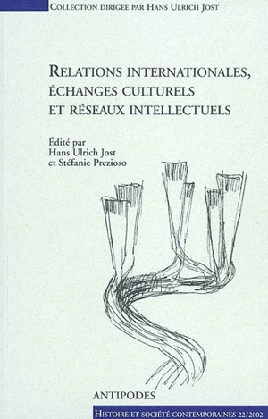 Relations internationales, échanges culturels et réseaux intellectuels : actes du colloque du 3e cycle romand d'histoire moderne et contemporaine, Lausanne-Fribourg, 8-23 février 2001 - COLLOQUE DU 3E CYCLE ROMAND D'HISTOIRE MODERNE ET CONTEMPORAINE (2001 ; Lausanne, Suisse / Fribourg, Suisse)