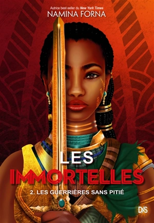 Les immortelles. Vol. 2. Les guerrières sans pitié - Namina Forna