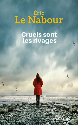 Cruels sont les rivages - Eric Le Nabour