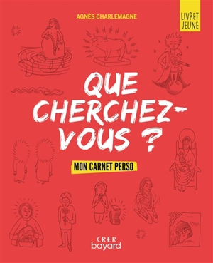 Que cherchez-vous ? : mon carnet perso : livret jeune - Agnès Charlemagne