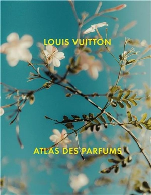 Louis Vuitton : atlas des parfums - Jacques Cavallier-Belletrud