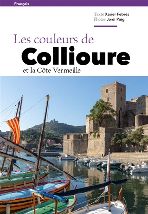 Les couleurs de Collioure et la Côte Vermeille - Xavier Febrés