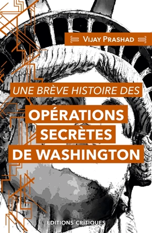 Une brève histoire des opérations secrètes de Washington - Vijay Prashad