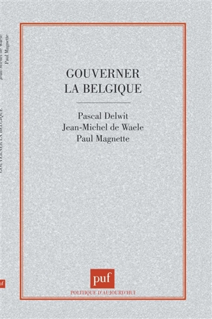 Gouverner la Belgique : clivages et compromis dans une société complexe