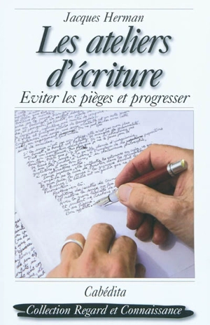 Les ateliers d'écriture : éviter les pièges et progresser - Jacques Herman