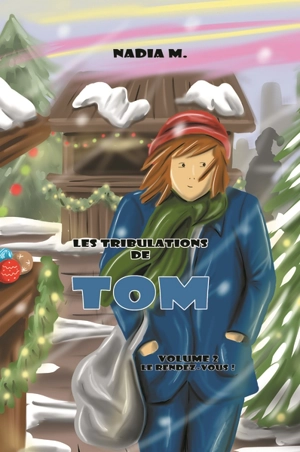 Les tribulations de Tom. Vol. 2. Le rendez-vous ! - Nadia Meyer