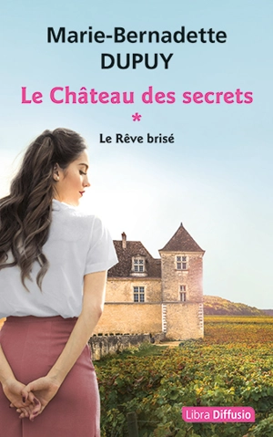 Le château des secrets. Vol. 1. Le rêve brisé - Marie-Bernadette Dupuy