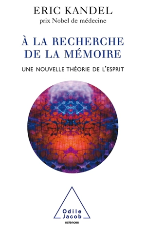 A la recherche de la mémoire : une nouvelle théorie de l'esprit - Eric Richard Kandel