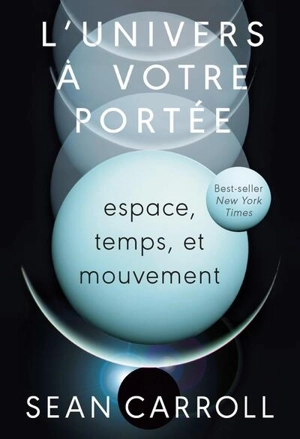 L'Univers à votre portée. Vol. 1. Espace, temps et mouvement - Sean Carroll