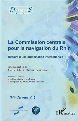 La Commission centrale pour la navigation du Rhin : histoire d'une organisation internationale : actes du Colloque La Commission centrale pour la navigation du Rhin, 200 ans d'histoire - Colloque La Commission centrale pour la navigation du Rhin, 200 ans d'histoire (2015 ; Strasbourg)