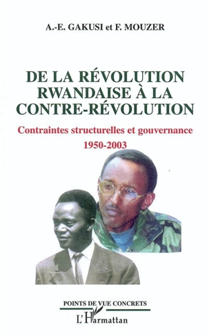 De la révolution rwandaise à la contre-révolution : contraintes structurelles et gouvernance : 1950-2003 - Albert-Enéas Gakusi