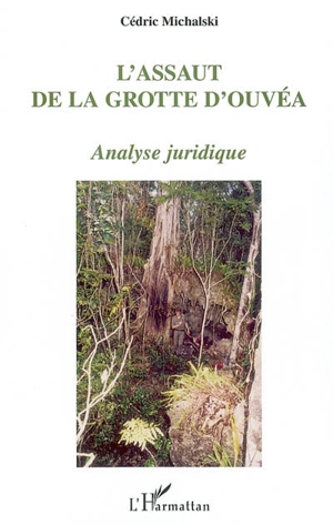 L'assaut de la grotte d'Ouvéa : analyse juridique - Cédric Michalski