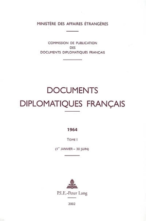 Documents diplomatiques français : 1964. Vol. 1. 1er janvier-30 juin - France. Ministère des affaires étrangères (1588-2007)