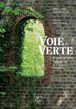 Voie verte & patrimoine industriel : de Ouistreham à Domfront - Pierre Coftier