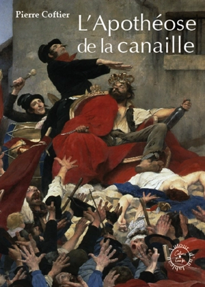 L'apothéose de la canaille - Pierre Coftier