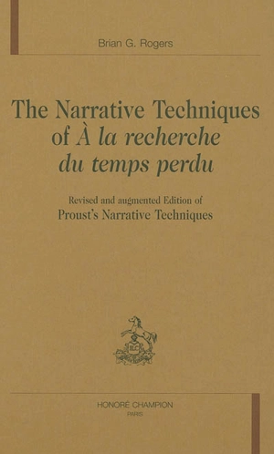 The narrative techniques of A la recherche du temps perdu : revisited and augmented edition of Proust's narrative techniques - Brian G. Rogers