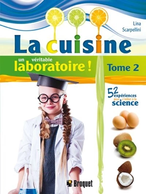 La cuisine un véritable laboratoire! : 52 expériences pour s'initier à la science. Vol. 2 - Lina Scarpellini