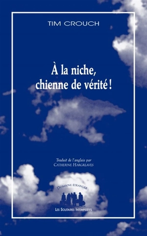 A la niche, chienne de vérité ! - Tim Crouch