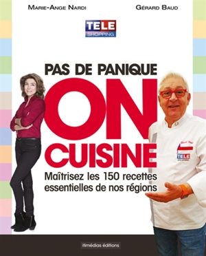 Pas de panique, on cuisine ! : maîtrisez les 150 recettes essentielles de nos régions - Marie-Ange Nardi