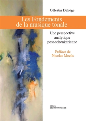 Les fondements de la musique tonale : une perspective analytique post-schenkérienne - Célestin Deliège