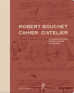 Cahier d'atelier : la construction d'une guitare classique - Robert Bouchet