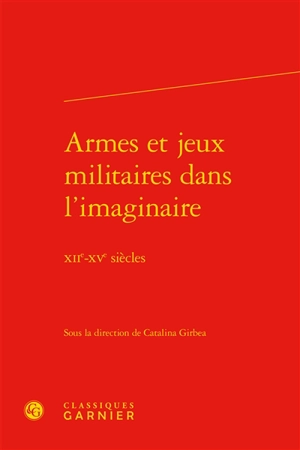 Armes et jeux militaires dans l'imaginaire : XIIe-XVe siècles