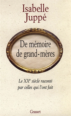 De mémoire de grand-mères : le XXe siècle raconté par celles qui l'ont fait - Isabelle Juppé