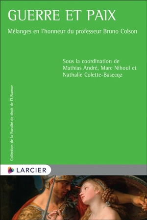 Guerre et paix : mélanges en l'honneur du professeur Bruno Colson