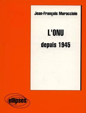 L'ONU depuis 1945 - Jean-François Muracciole