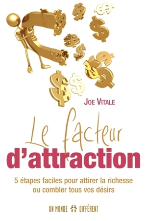 Le facteur d'attraction : 5 étapes faciles pour attirer la richesse ou combler tous vos désirs - Vitale, Joseph G.