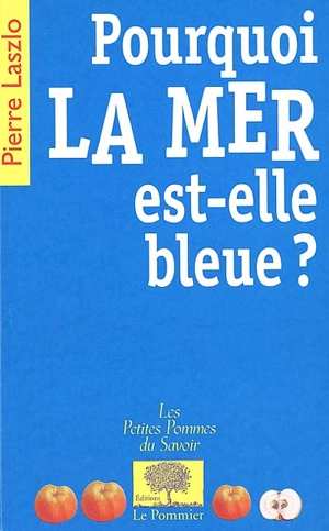 Pourquoi la mer est-elle bleue ? - Pierre Laszlo