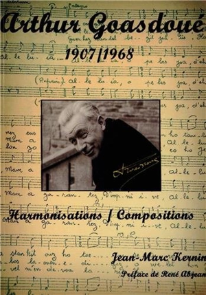 Arthur Goasdoué 1907-1968 : harmonisations, compositions - Arthur Goasdoué