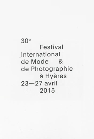 30e Festival international de mode & de photographie à Hyères, 23-27 avril 2015 - Festival international de mode & de photographie (30 ; 2015 ; Hyères, Var)