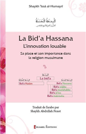 La bid'a hassana : l'innovation louable : sa place et son importance dans la religion musulmane - Issâ al- Humayrî