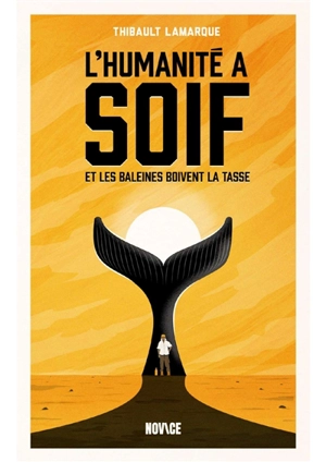 L'humanité a soif et les baleines boivent la tasse - Thibault Lamarque