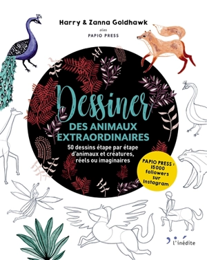 Dessiner des animaux extraordinaires : 50 dessins étape par étape d'animaux réels ou imaginaires - Harry Goldhawk