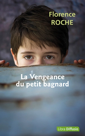 La vengeance du petit bagnard - Florence Roche