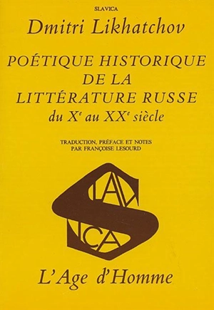 Poétique historique de la littérature russe : Xe-XXe siècle. Dmitri Likhatchov, historien et théoricien de la littérature