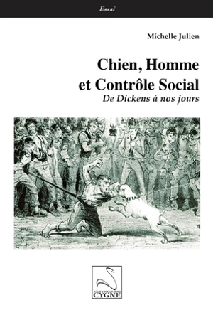 Chien, homme et contrôle social : de Dickens à nos jours - Michelle Julien